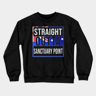 Straight Outta Sanctuary Point - Gift for Australian From Sanctuary Point in New South Wales Australia Crewneck Sweatshirt